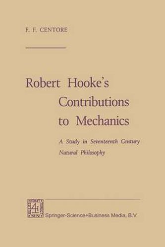 Robert Hooke's Contributions to Mechanics: A Study in Seventeenth Century Natural Philosophy