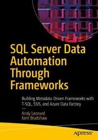 Cover image for SQL Server Data Automation Through Frameworks: Building Metadata-Driven Frameworks with T-SQL, SSIS, and Azure Data Factory