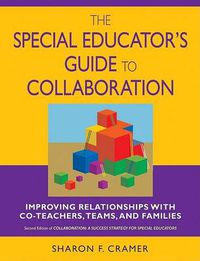 Cover image for The Special Educator's Guide to Collaboration: Improving Relationships With Co-Teachers, Teams, and Families