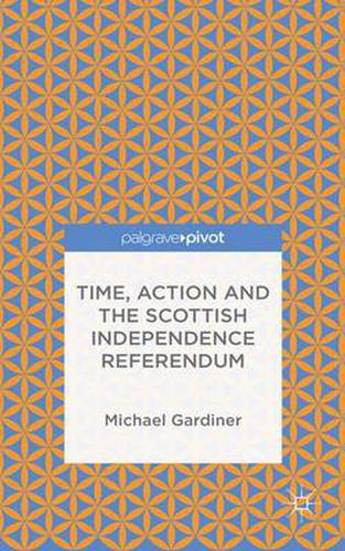 Time and Action in the Scottish Independence Referendum