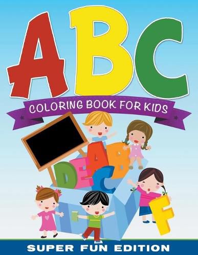 Cover image for ABC Coloring Book For Kids Super Fun Edition