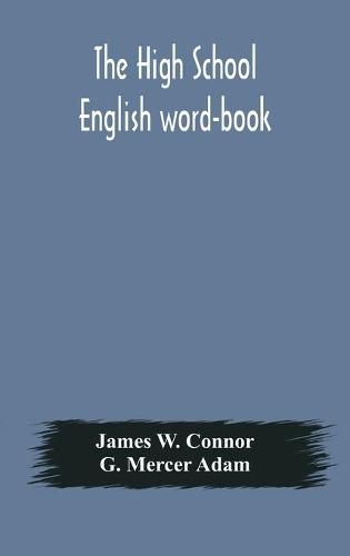 The high school English word-book: a manual of orthoepy, synonymy, and derivation