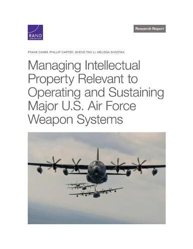 Cover image for Managing Intellectual Property Relevant to Operating and Sustaining Major U.S. Air Force Weapon Systems