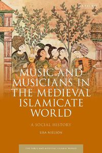 Cover image for Music and Musicians in the Medieval Islamicate World: A Social History