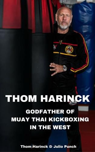 Cover image for Thom Harinck: Godfather of Muay Thai Kickboxing in the West