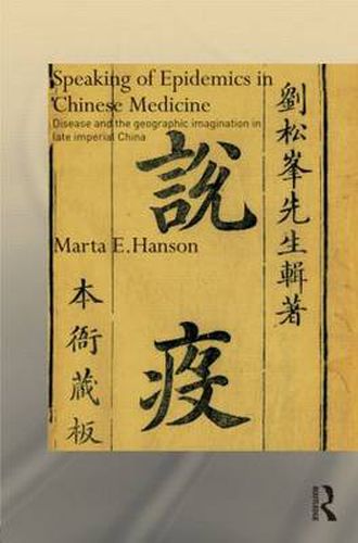 Cover image for Speaking of Epidemics in Chinese Medicine: Disease and the Geographic Imagination in Late Imperial China