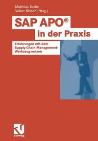 Cover image for SAP Apo(r) in Der Praxis: Erfahrungen Mit Dem Supply Chain Management-Werkzeug Nutzen