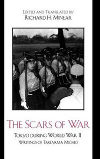 Cover image for The Scars of War: Tokyo during World War II: Writings of Takeyama Michio