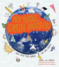 Cover image for Hey There, Earth Dweller!: Dive Into This World We Call Earth