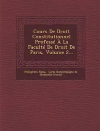 Cover image for Cours de Droit Constitutionnel Professe a la Faculte de Droit de Paris, Volume 2...