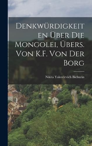 Cover image for Denkwuerdigkeiten UEber Die Mongolei, UEbers. Von K.F. Von Der Borg