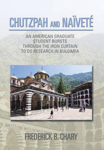 Cover image for Chutzpah and Naivete: An American Graduate Student Bursts Through the Iron Curtain to Do Research in Bulgaria
