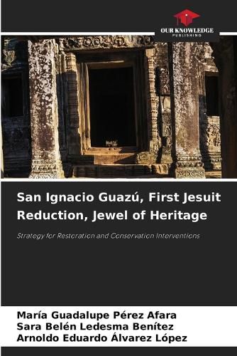 San Ignacio Guazu, First Jesuit Reduction, Jewel of Heritage