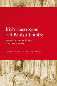 Cover image for Irish Classrooms and British Empire: Imperial Contexts in the Origins of Modern Education