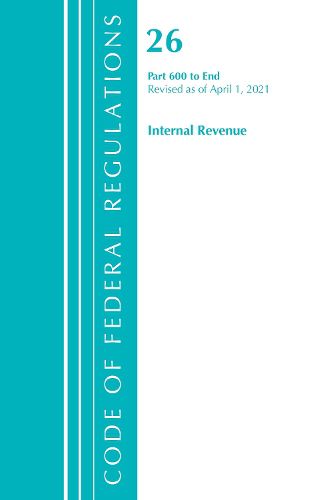 Cover image for Code of Federal Regulations, Title 26 Internal Revenue 600-End, Revised as of April 1, 2021