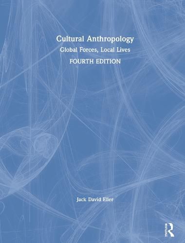 Cultural Anthropology: Global Forces, Local Lives