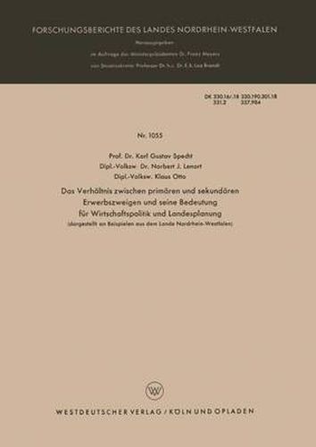 Cover image for Das Verhaltnis Zwischen Primaren Und Sekundaren Erwerbszweigen Und Seine Bedeutung Fur Wirtschaftspolitik Und Landesplanung: Dargestellt an Beispielen Aus Dem Lande Nordrhein-Westfalen