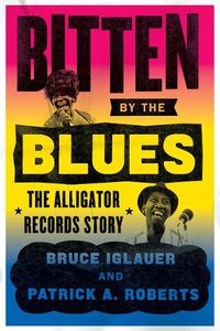 Cover image for Bitten by the Blues: The Alligator Records Story