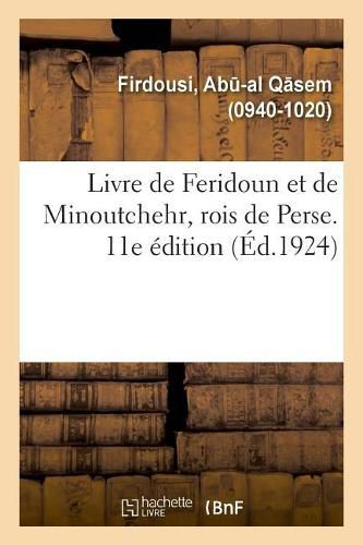 Cover image for Livre de Feridoun Et de Minoutchehr, Rois de Perse. Traductions d'Apres Le Shah-Nameh. 11E Edition