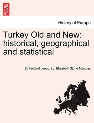 Cover image for Turkey Old and New: Historical, Geographical and Statistical