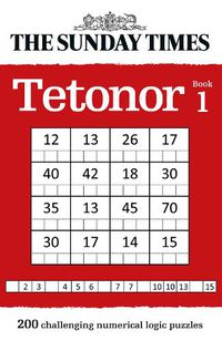 Cover image for The Sunday Times Tetonor Book 1: 200 Challenging Numerical Logic Puzzles