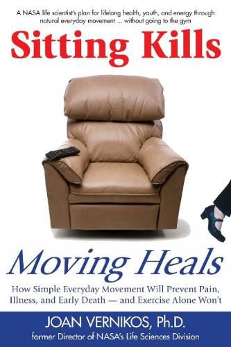 Cover image for Sitting Kills, Moving Heals: How Everyday Movement Will Extend Your Life and Exercise Alone Won't