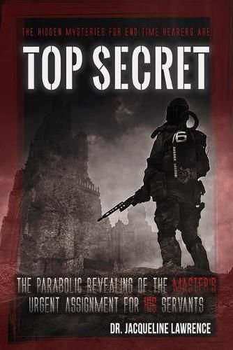 Cover image for Top Secret: The parabolic revealing of the Master's URGENT assignment for His servants in these last days.