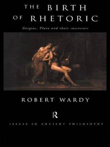 Cover image for The Birth of Rhetoric: Gorgias, Plato and their Successors