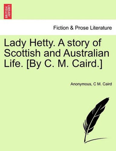 Cover image for Lady Hetty. a Story of Scottish and Australian Life. [By C. M. Caird.]