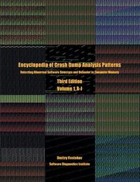 Cover image for Encyclopedia of Crash Dump Analysis Patterns, Volume 1, A-J: Detecting Abnormal Software Structure and Behavior in Computer Memory, Third Edition