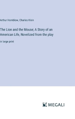 Cover image for The Lion and the Mouse; A Story of an American Life, Novelized from the play