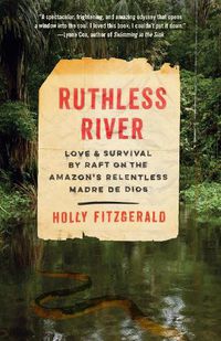 Cover image for Ruthless River: Love and Survival by Raft on the Amazon's Relentless Madre de Dios