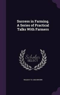 Cover image for Success in Farming. a Series of Practical Talks with Farmers