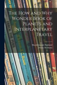 Cover image for The How and Why Wonder Book of Planets and Interplanetary Travel