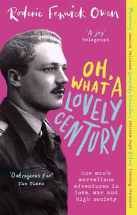 Cover image for Oh, What a Lovely Century: One man's marvellous adventures in love, war and high society