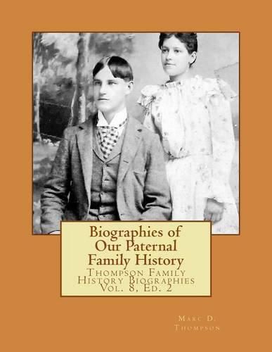 Biographies of Our Paternal Family History: Thompson Family History Biographies Vol. 8, Ed. 2