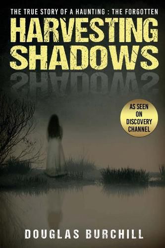 Cover image for Harvesting Shadows: The True Story of A Haunting: The Forgotten