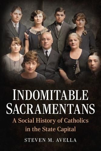 Cover image for Indomitable Sacramentans, a Social History of the Catholic Church