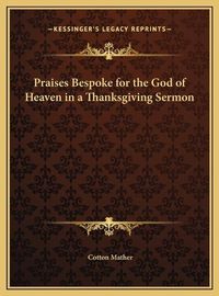 Cover image for Praises Bespoke for the God of Heaven in a Thanksgiving Sermon