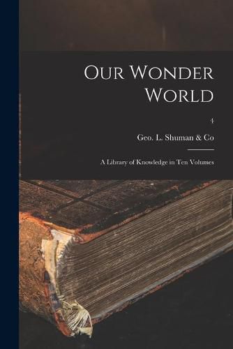 Cover image for Our Wonder World: a Library of Knowledge in Ten Volumes; 4