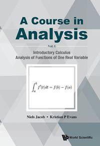 Cover image for Course In Analysis, A - Volume I: Introductory Calculus, Analysis Of Functions Of One Real Variable