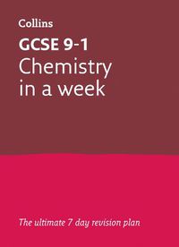 Cover image for GCSE 9-1 Chemistry In A Week: Ideal for Home Learning, 2022 and 2023 Exams
