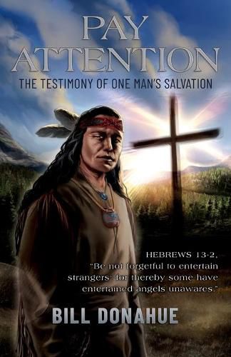 Pay Attention: The testimony of one man's salvation. Hebrews 13-2, Be not forgetful to entertain strangers: for thereby some have entertained angels unawares.