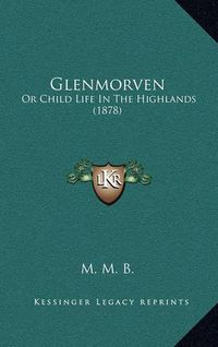 Cover image for Glenmorven: Or Child Life in the Highlands (1878)