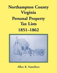 Cover image for Northampton County, Virginia: Personal Property Tax Lists, 1851-1862