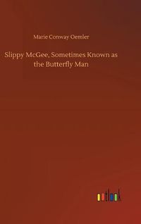 Cover image for Slippy McGee, Sometimes Known as the Butterfly Man