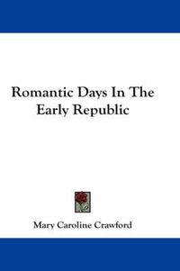 Cover image for Romantic Days in the Early Republic