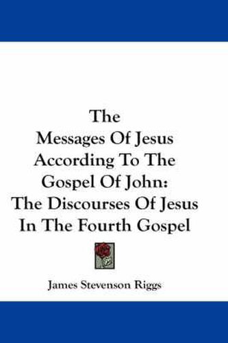 Cover image for The Messages of Jesus According to the Gospel of John: The Discourses of Jesus in the Fourth Gospel