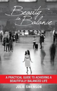 Cover image for Beauty In Balance: A Practical Guide to Achieving a Beautifully Balanced Life