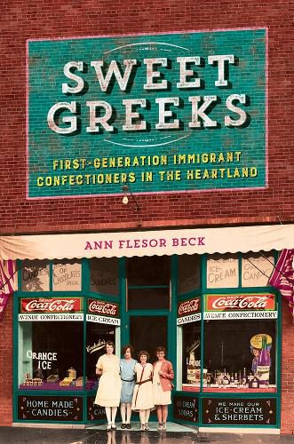 Cover image for Sweet Greeks: First-Generation Immigrant Confectioners in the Heartland